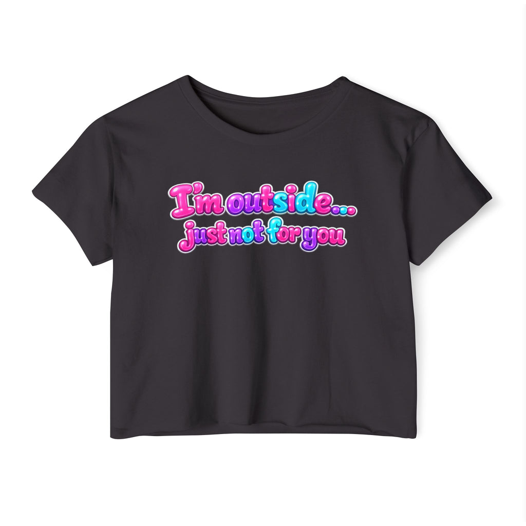Festival Crop Top — "I'm Outside... Just Not For You" Graphic Tee