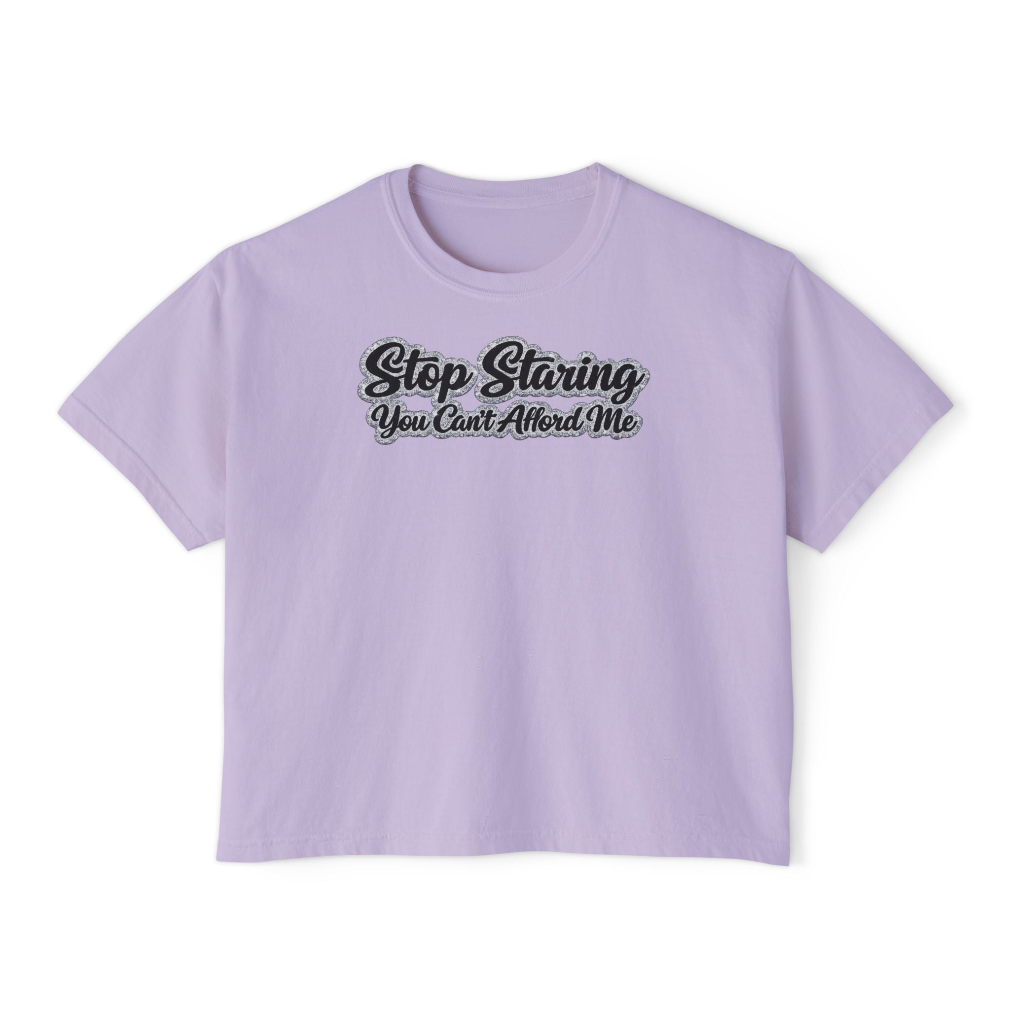 Stop Staring You Can't Afford Me Boxy Tee - Women's Casual Statement T-Shirt