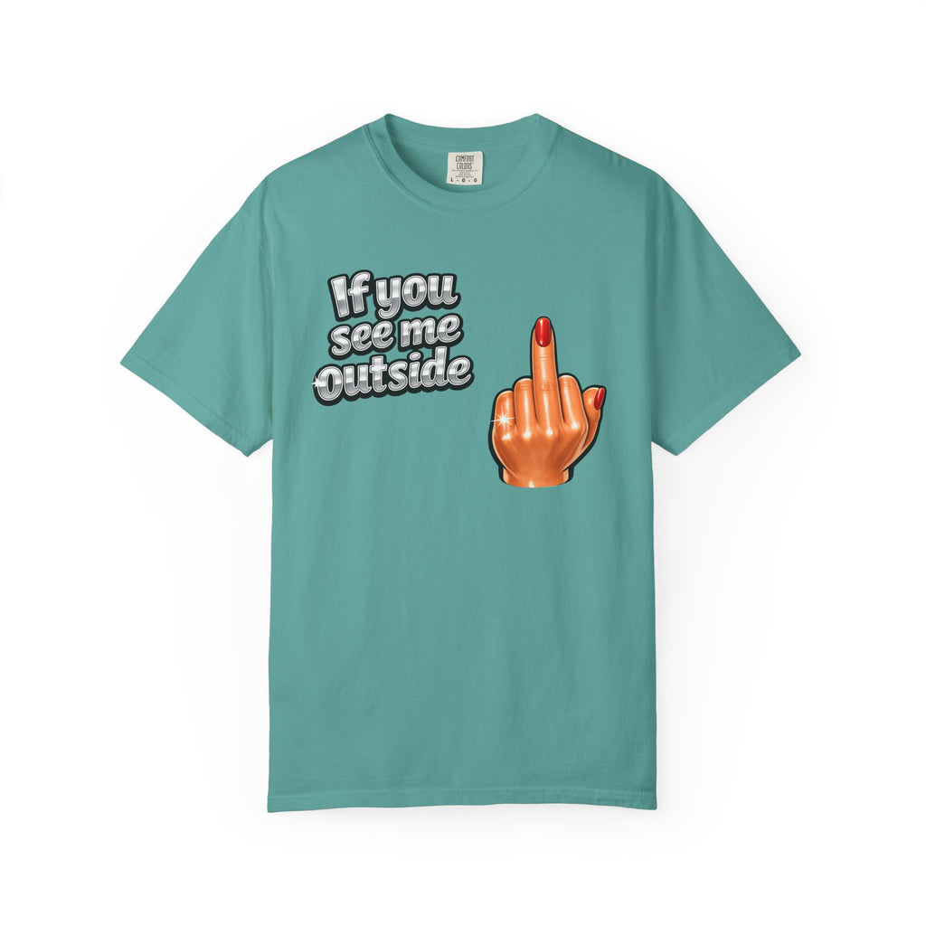 If You See Me Outside T-Shirt — Middle Finger Graphic Tee