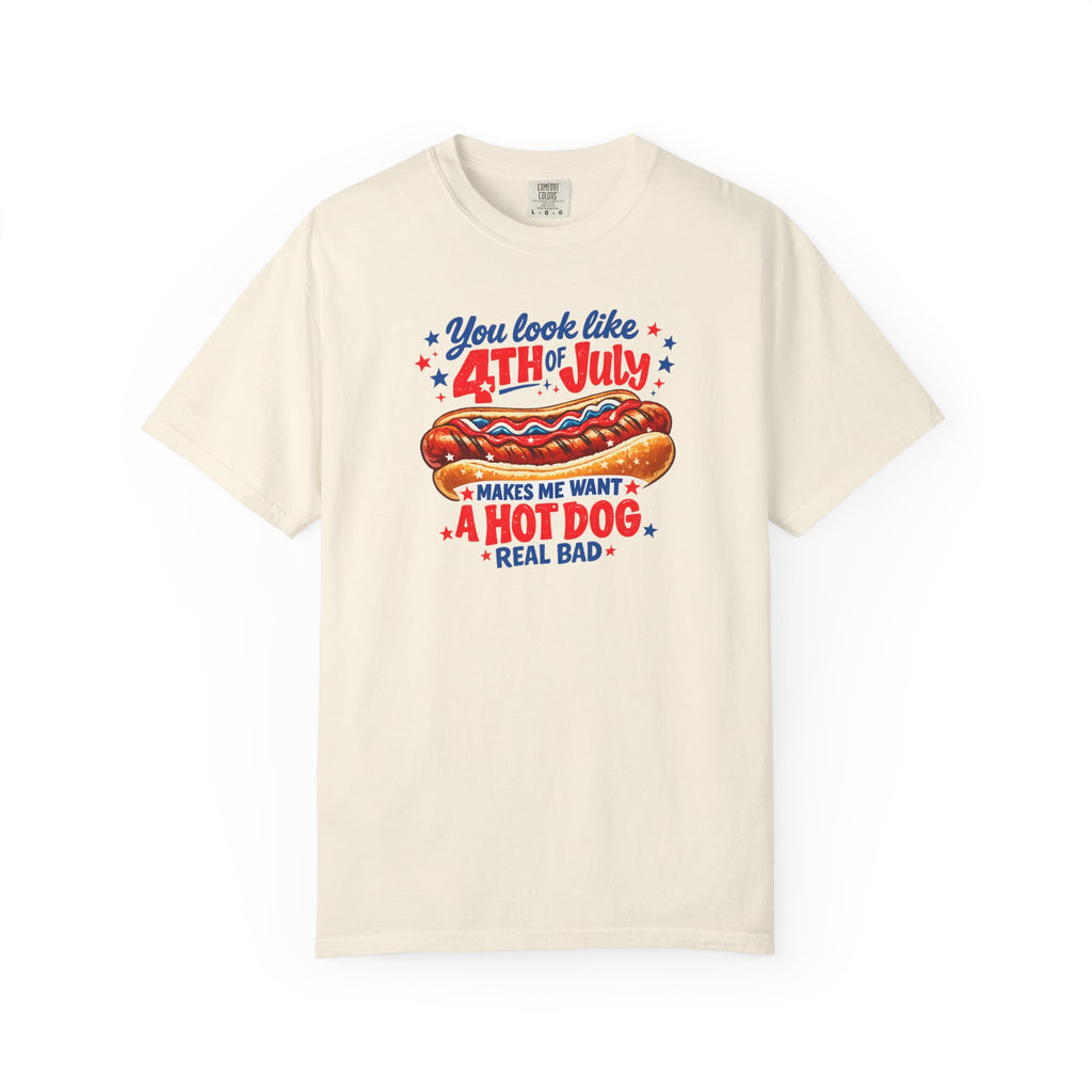 4th of July Hot Dog T-Shirt – "You Look Like 4th of July Makes Me Want a Hot Dog Real Bad"