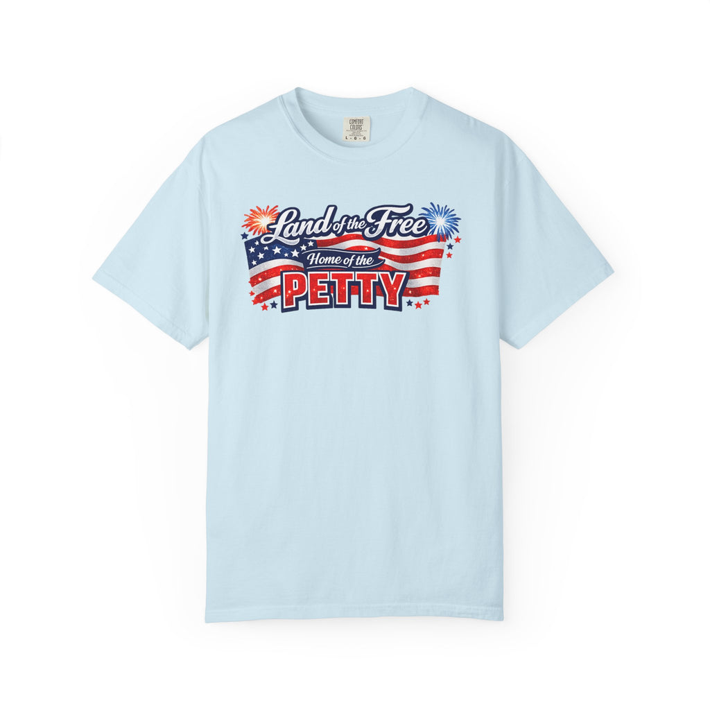 Patriotic "Land of the Free, Home of the Petty" T-Shirt