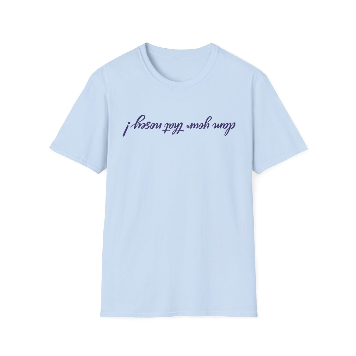 Upside Down Script T-Shirt — "I Mean What I Say" Minimal Front/Back Design
