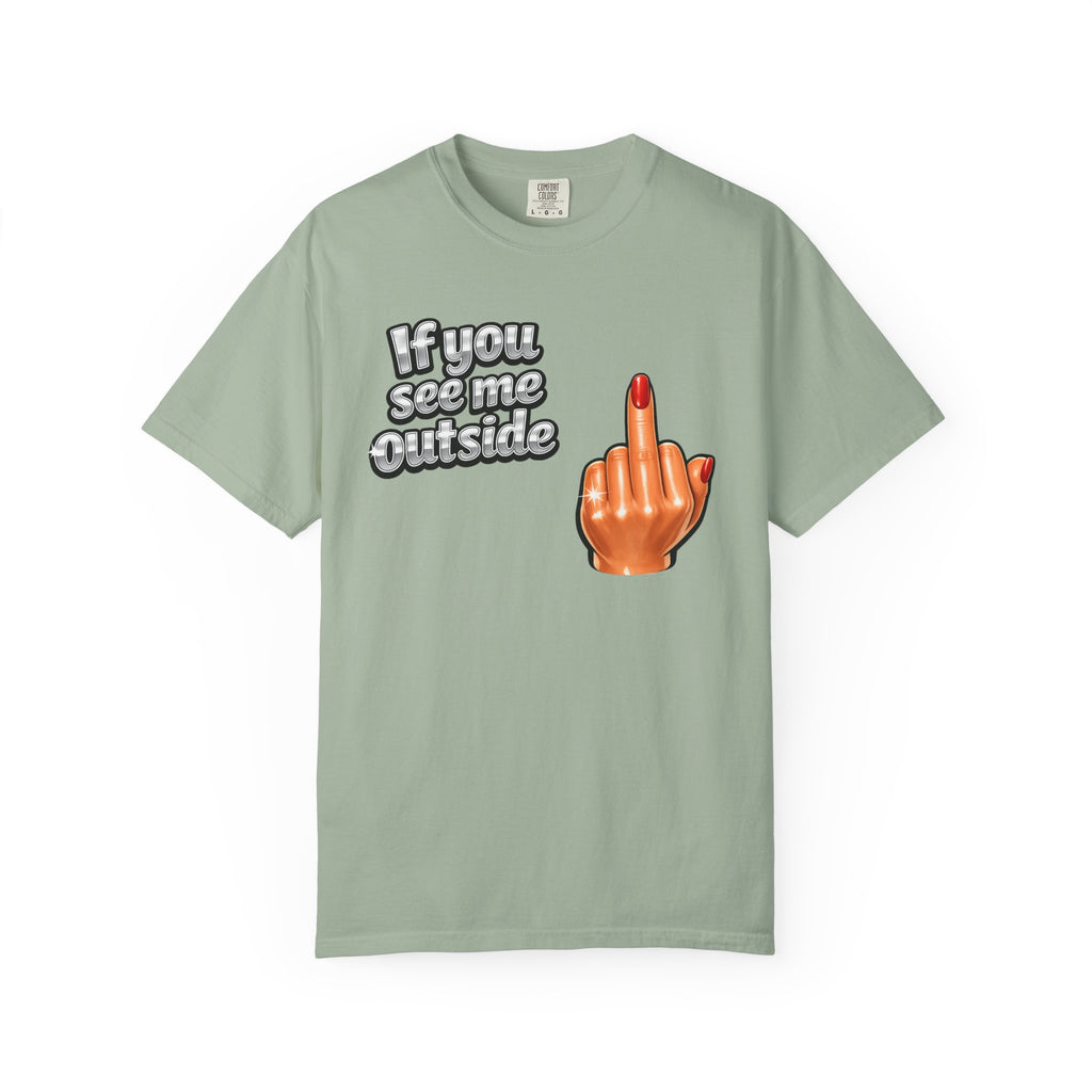 If You See Me Outside T-Shirt — Middle Finger Graphic Tee