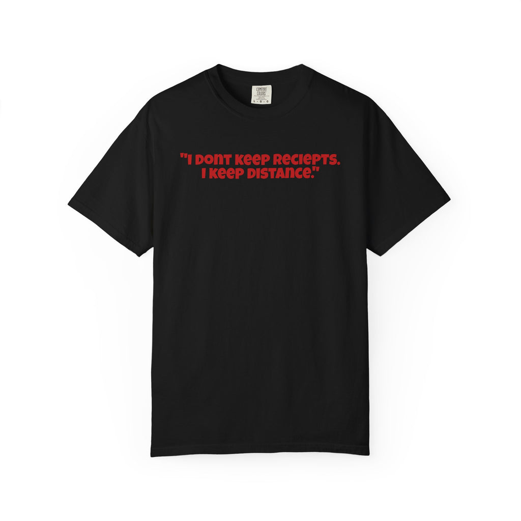 Graphic T-Shirt — "I Don't Keep Receipts, I Keep Distance." Front Quote Tee