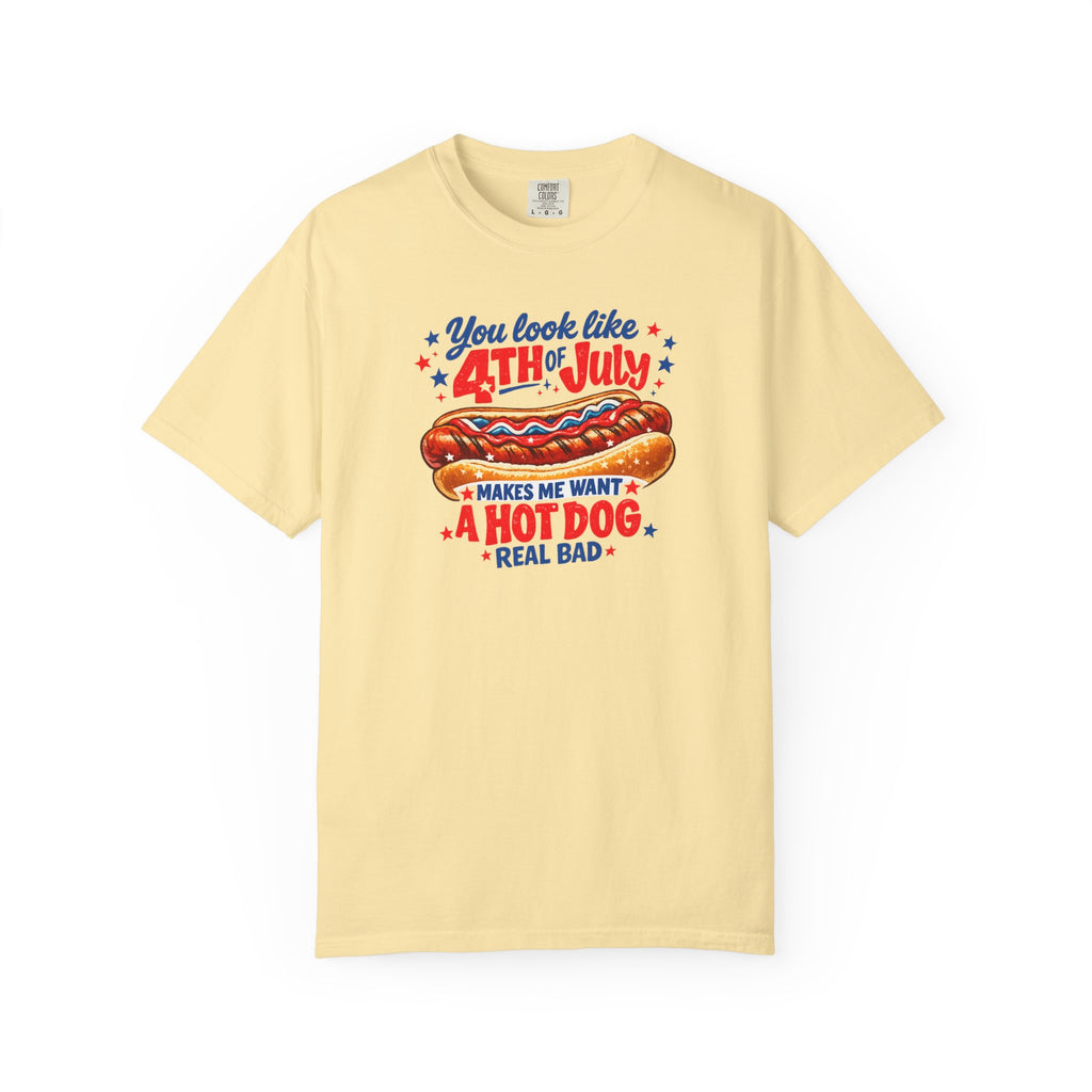 4th of July Hot Dog T-Shirt – "You Look Like 4th of July Makes Me Want a Hot Dog Real Bad"