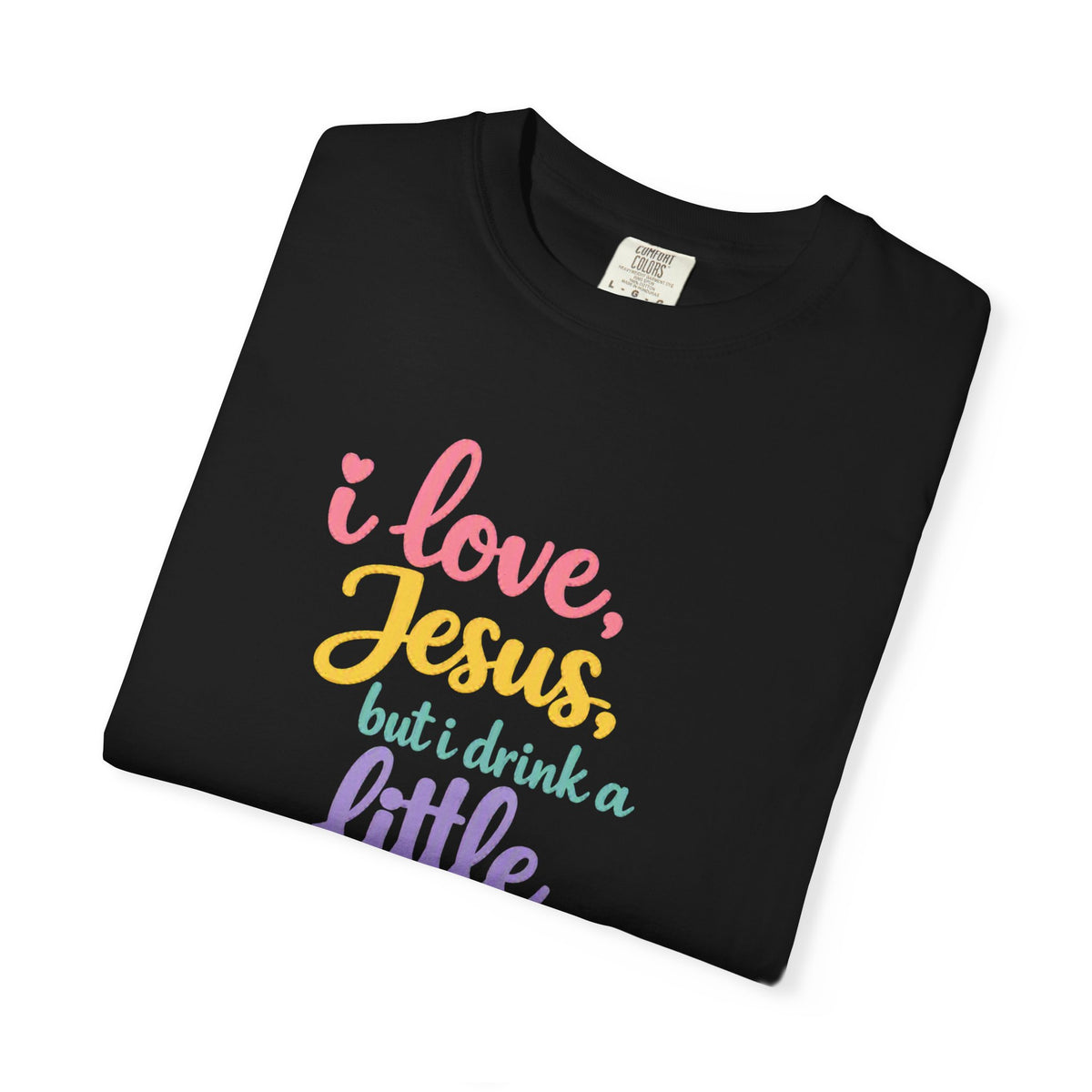 I Love Jesus But I Drink a Little Tee