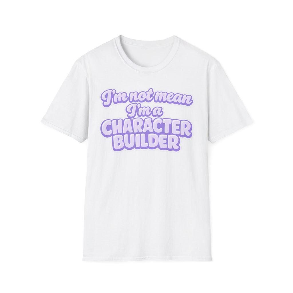 Character Builder T-Shirt — "I'm Not Mean I'm a Character Builder" Cute Graphic Tee