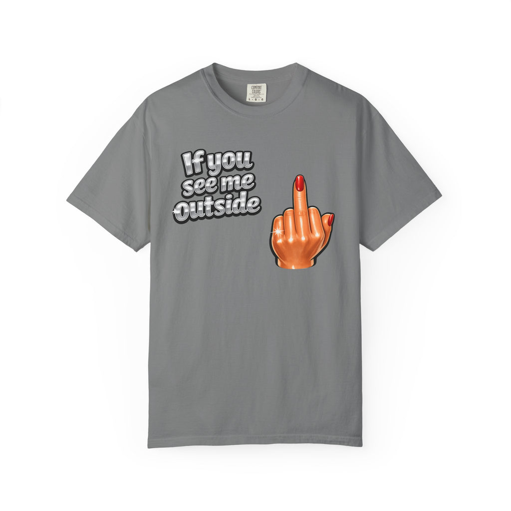 If You See Me Outside T-Shirt — Middle Finger Graphic Tee