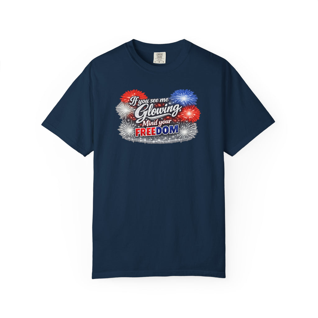 Freedom Fireworks T-Shirt — "If you see me glowing, mind your freedom" Patriotic 4th of July Tee
