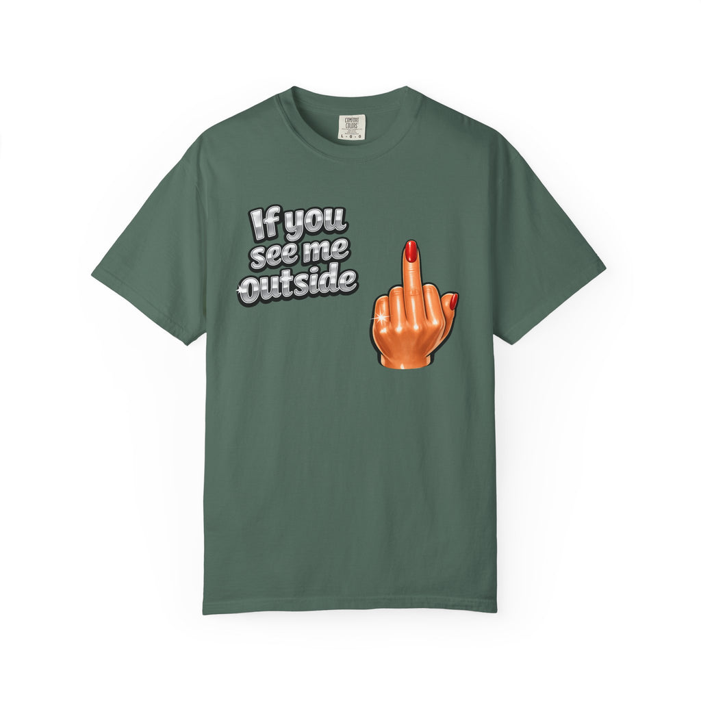If You See Me Outside T-Shirt — Middle Finger Graphic Tee