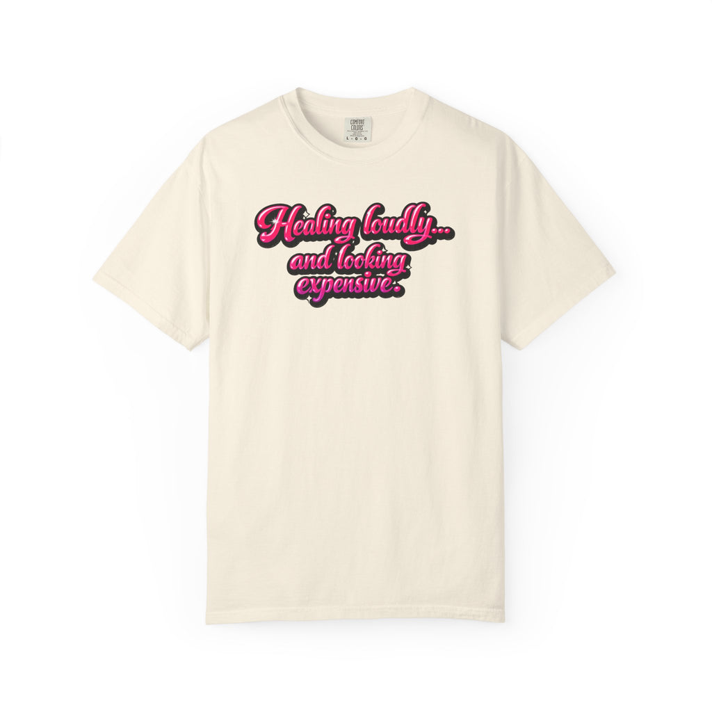 Healing Loudly and Looking Expensive T-Shirt