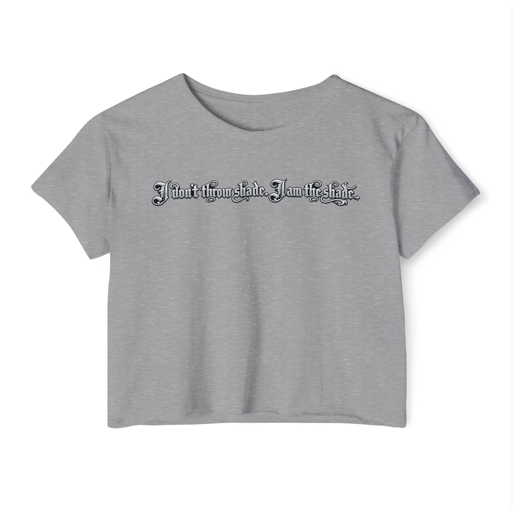 Crop Top — "I Don't throw shade i am the shade." Festival Graphic Crop Top
