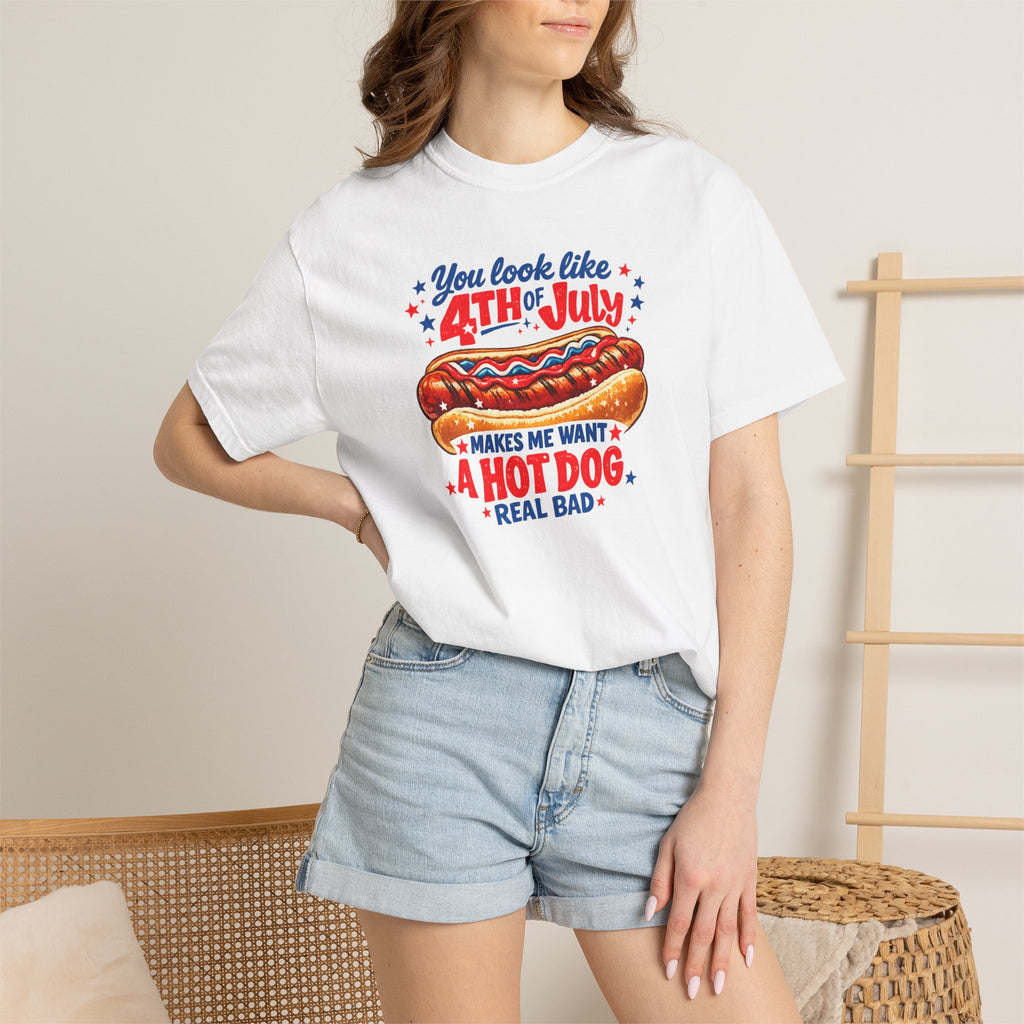 4th of July Hot Dog T-Shirt – "You Look Like 4th of July Makes Me Want a Hot Dog Real Bad"