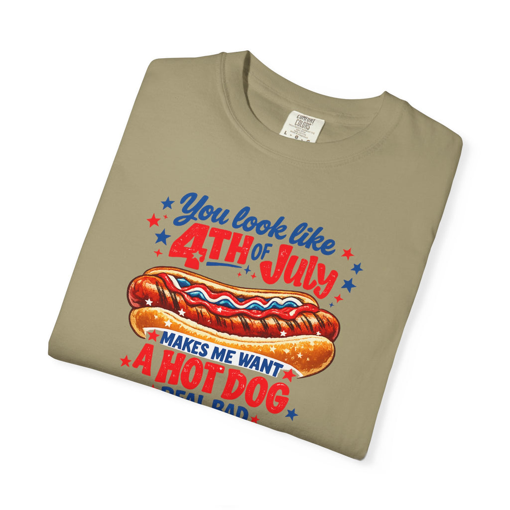 4th of July Hot Dog T-Shirt – "You Look Like 4th of July Makes Me Want a Hot Dog Real Bad"