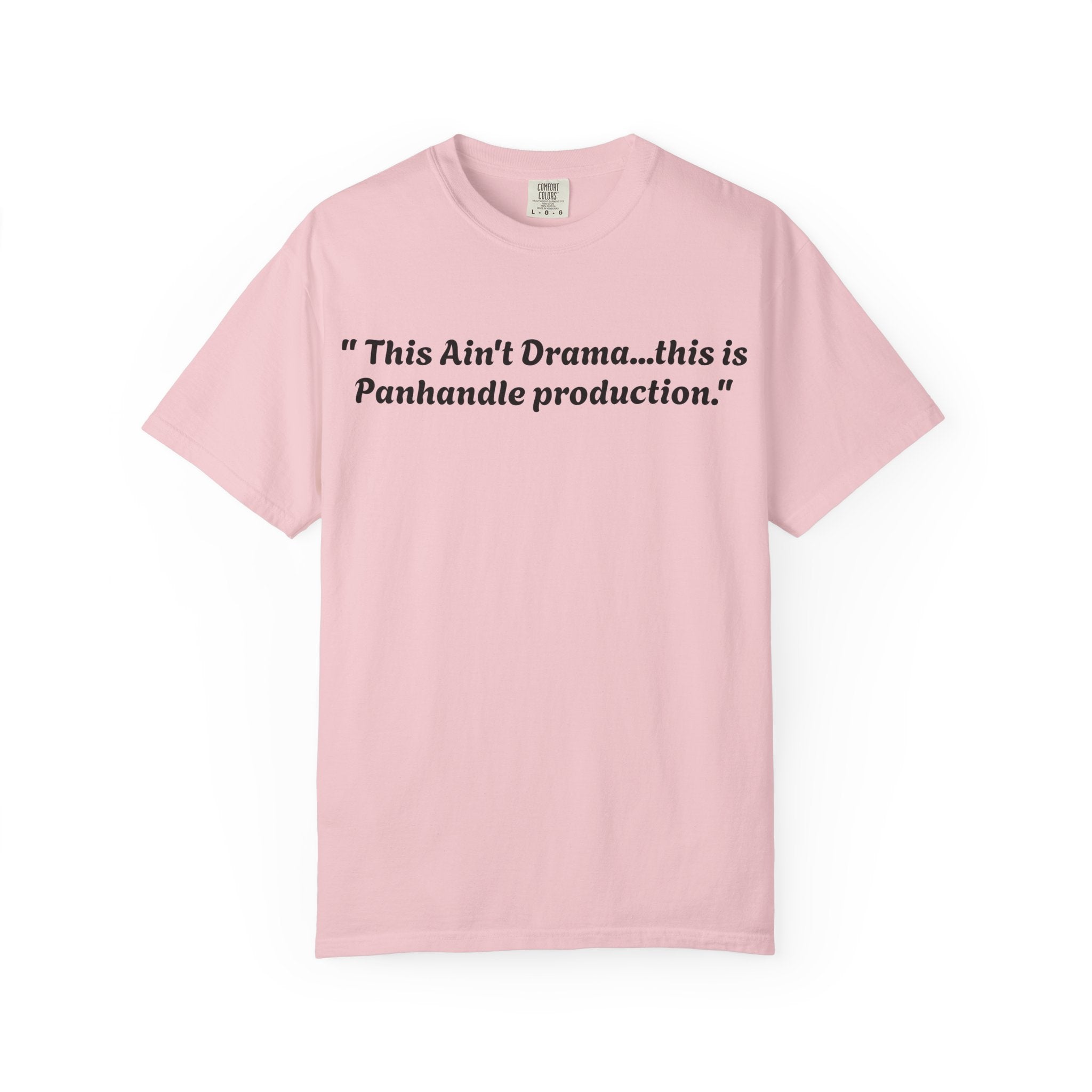 Graphic T-Shirt — "This Ain't Drama...this is Panhandle production." Back Logo Pretty Petty Design