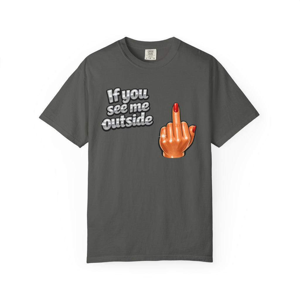 If You See Me Outside T-Shirt — Middle Finger Graphic Tee