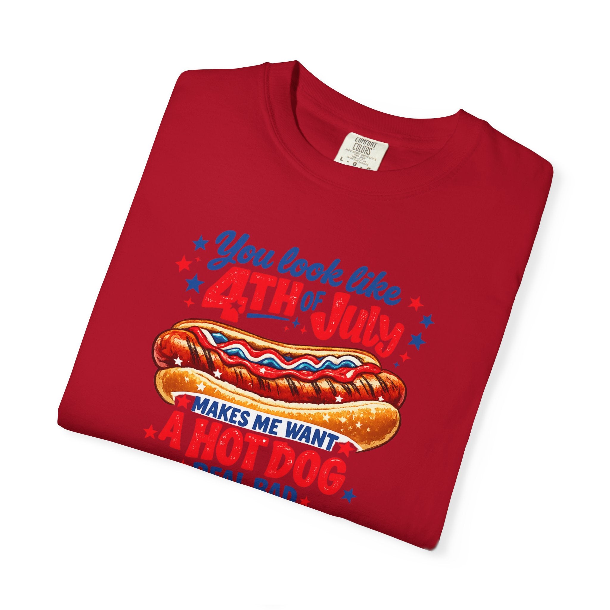 4th of July Hot Dog T-Shirt – "You Look Like 4th of July Makes Me Want a Hot Dog Real Bad"