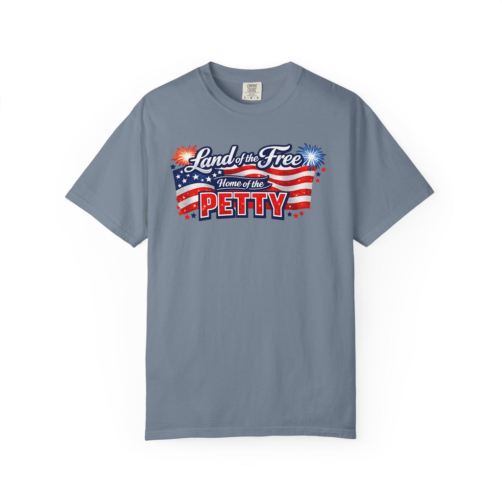 Patriotic "Land of the Free, Home of the Petty" T-Shirt