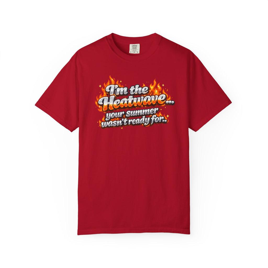 Heatwave Graphic T-Shirt — "I'm the Heatwave... your summer wasn't ready for"