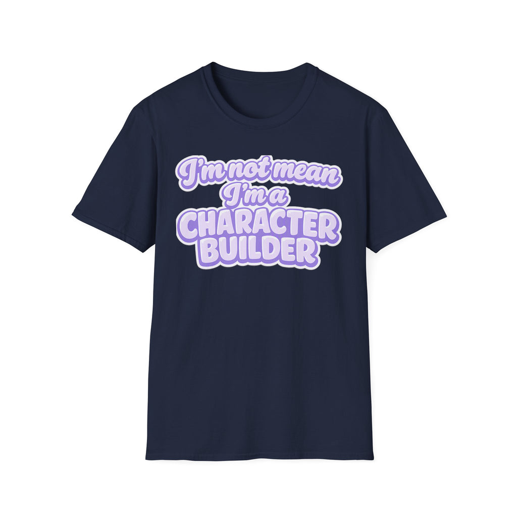 Character Builder T-Shirt — "I'm Not Mean I'm a Character Builder" Cute Graphic Tee