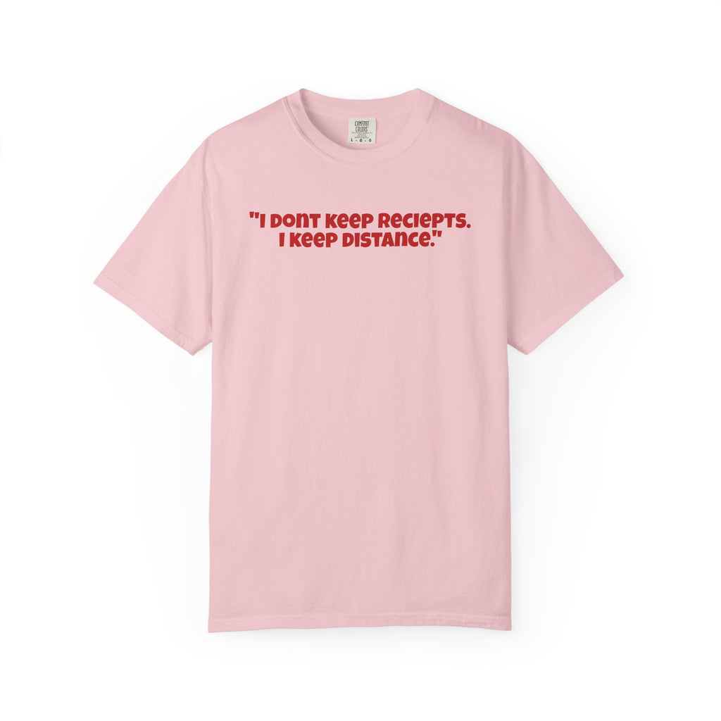 Graphic T-Shirt — "I Don't Keep Receipts, I Keep Distance." Front Quote Tee