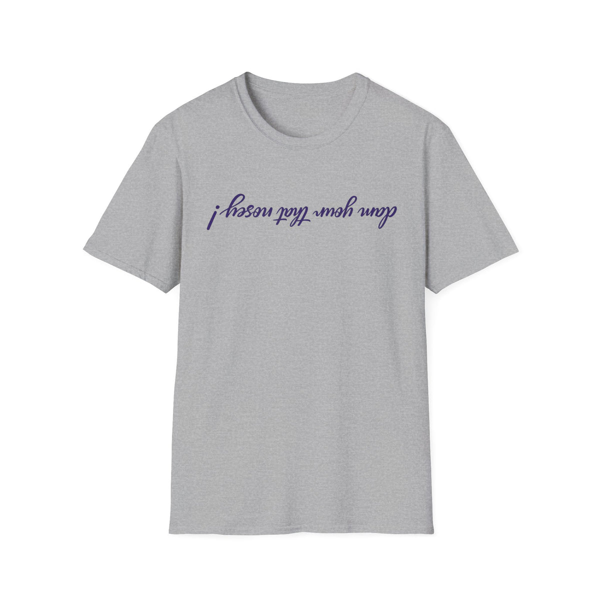 Upside Down Script T-Shirt — "I Mean What I Say" Minimal Front/Back Design