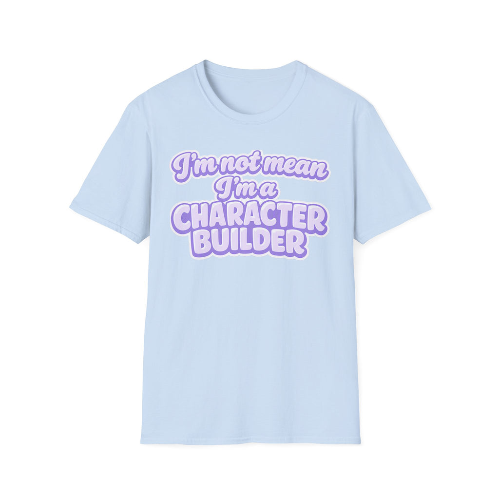 Character Builder T-Shirt — "I'm Not Mean I'm a Character Builder" Cute Graphic Tee