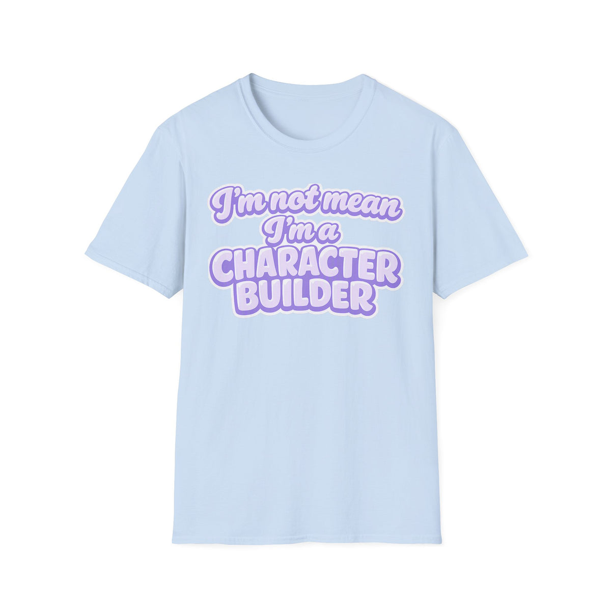 Character Builder T-Shirt — "I'm Not Mean I'm a Character Builder" Cute Graphic Tee