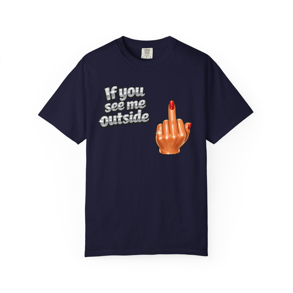 If You See Me Outside T-Shirt — Middle Finger Graphic Tee