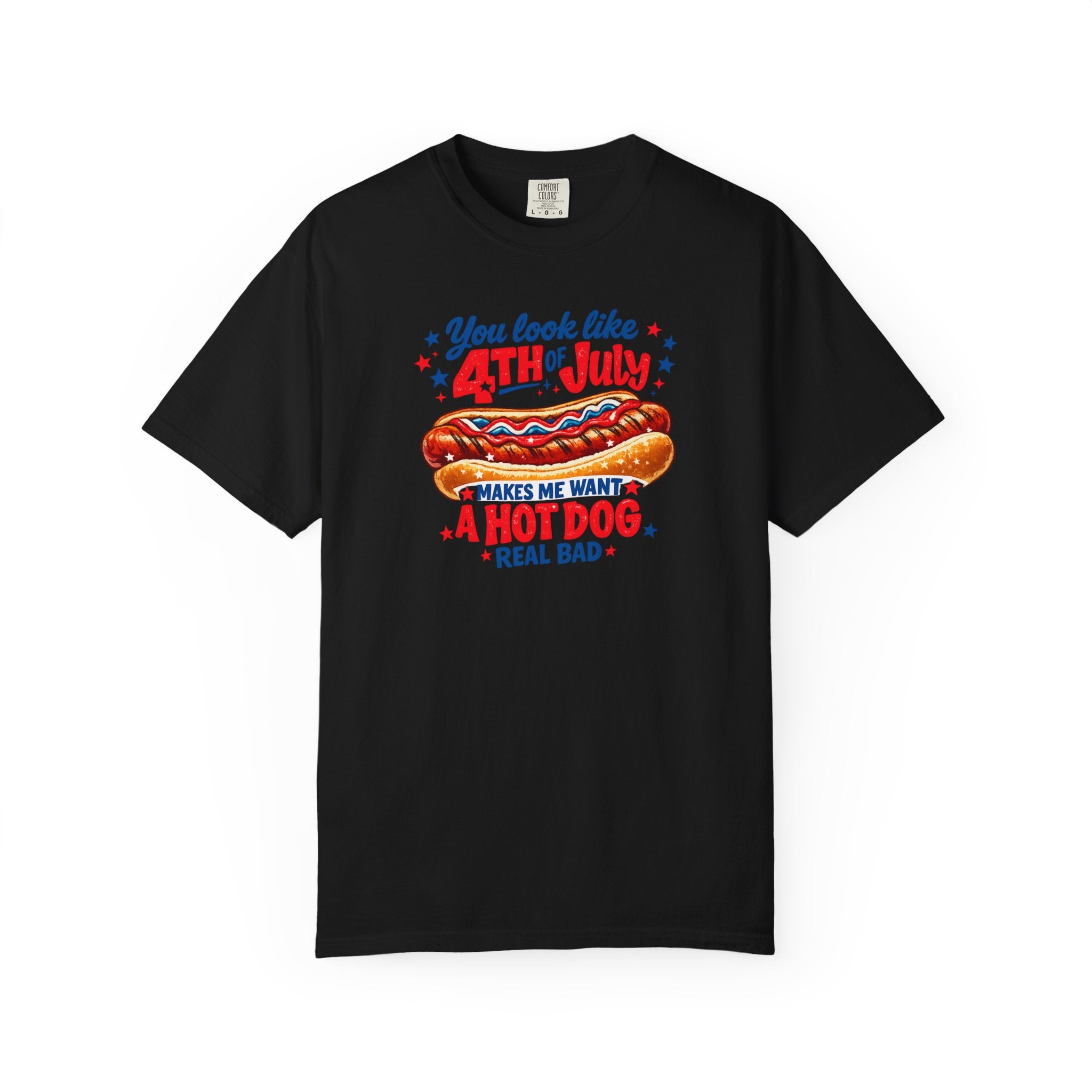 4th of July Hot Dog T-Shirt – "You Look Like 4th of July Makes Me Want a Hot Dog Real Bad"
