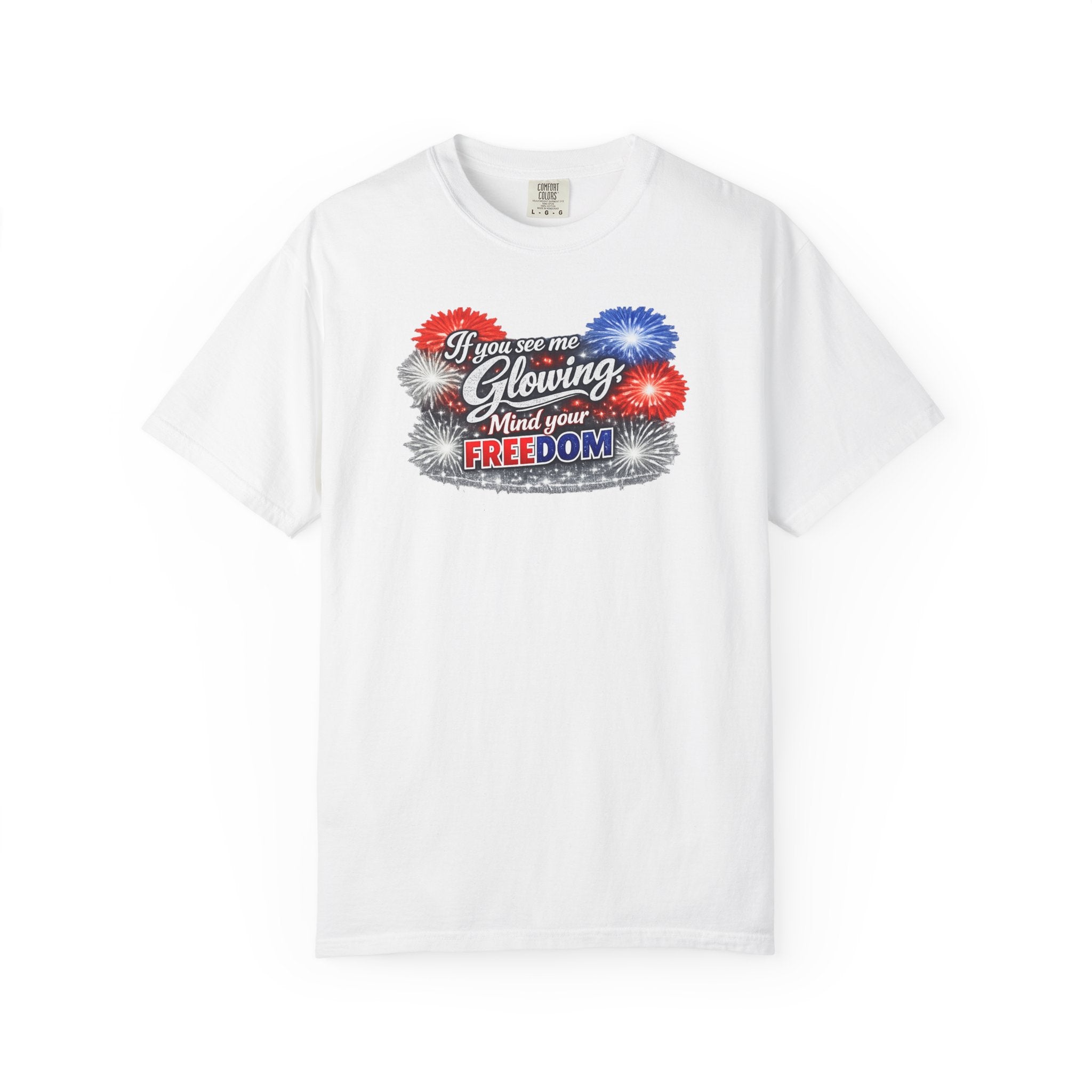 Freedom Fireworks T-Shirt — "If you see me glowing, mind your freedom" Patriotic 4th of July Tee
