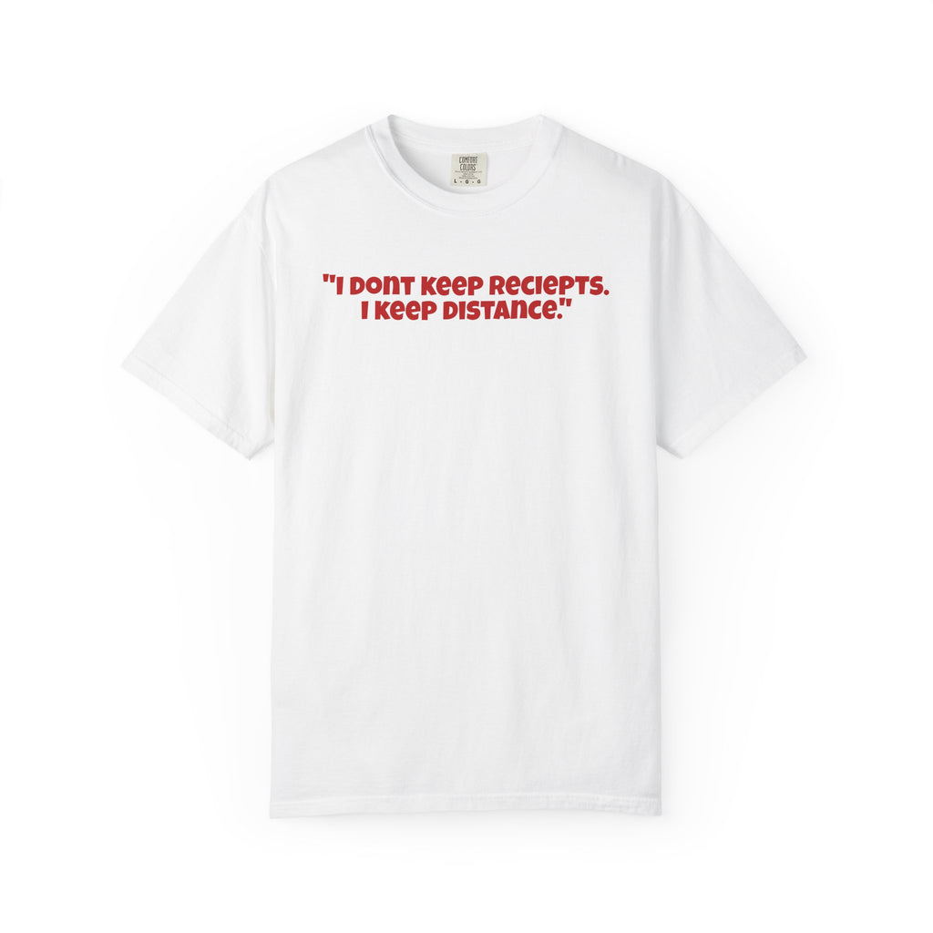 Graphic T-Shirt — "I Don't Keep Receipts, I Keep Distance." Front Quote Tee