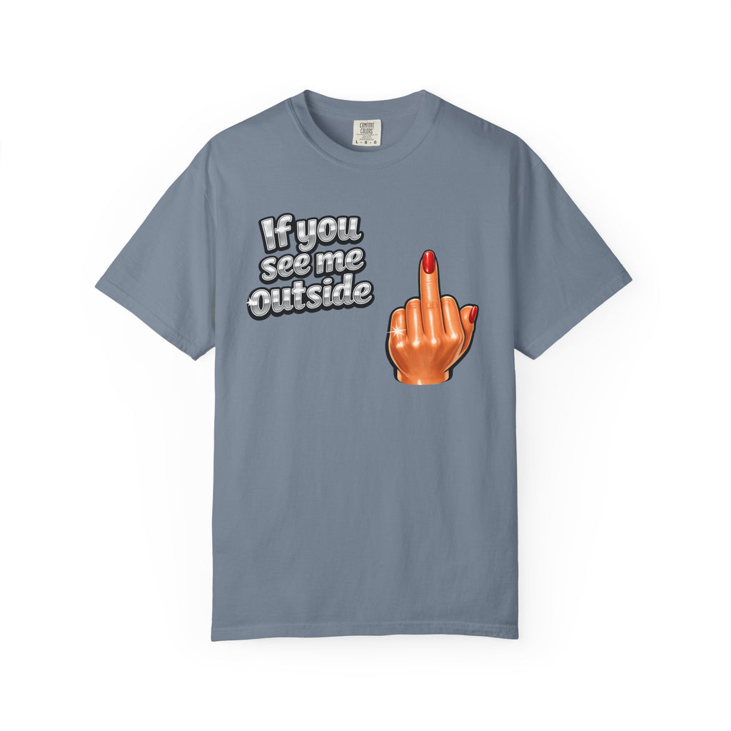If You See Me Outside T-Shirt — Middle Finger Graphic Tee