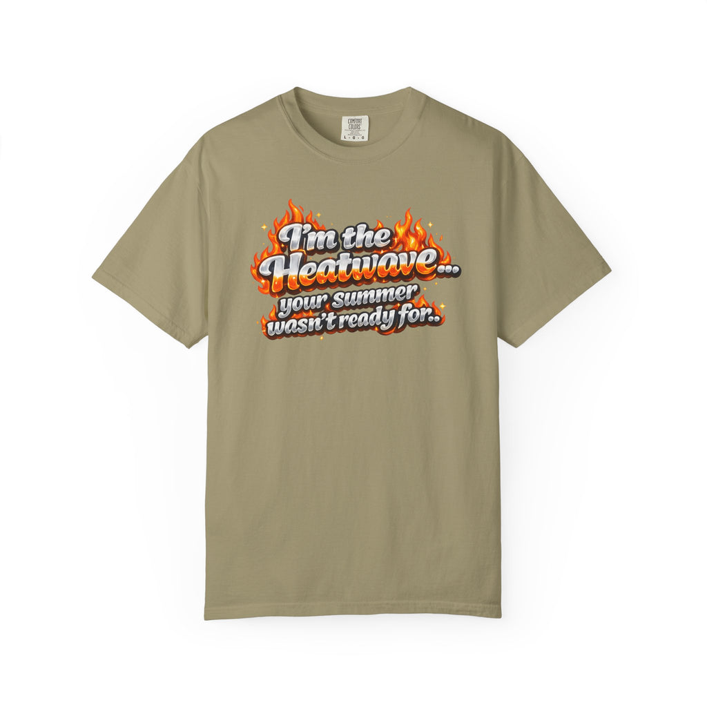 Heatwave Graphic T-Shirt — "I'm the Heatwave... your summer wasn't ready for"