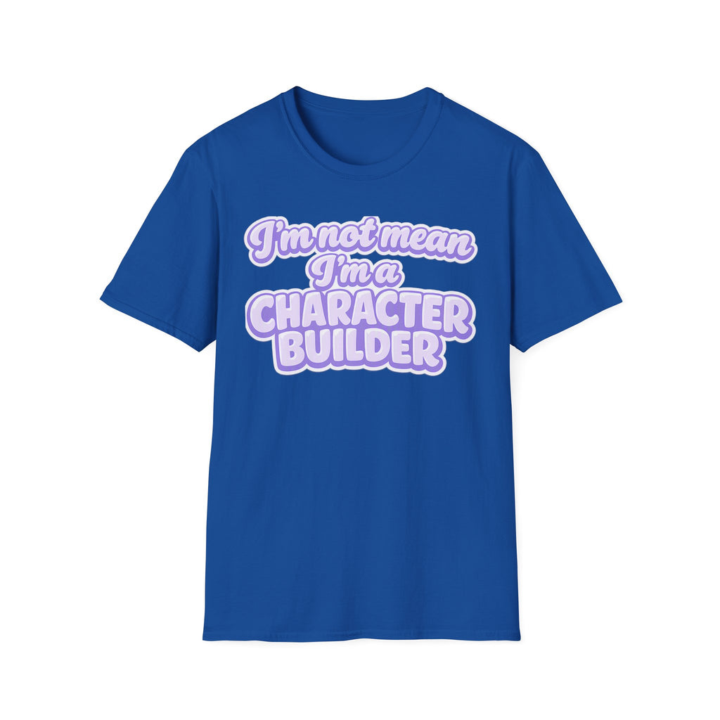 Character Builder T-Shirt — "I'm Not Mean I'm a Character Builder" Cute Graphic Tee