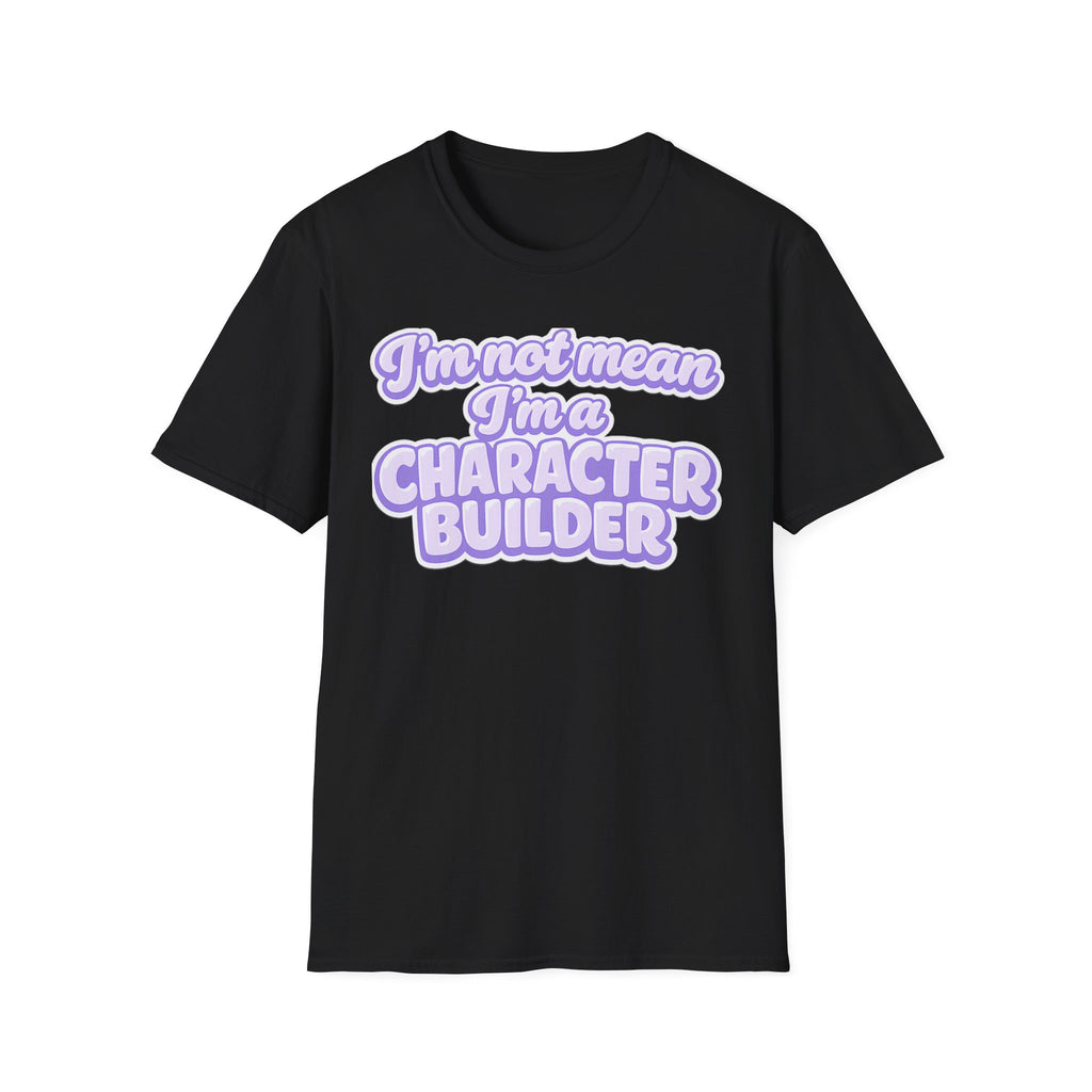 Character Builder T-Shirt — "I'm Not Mean I'm a Character Builder" Cute Graphic Tee