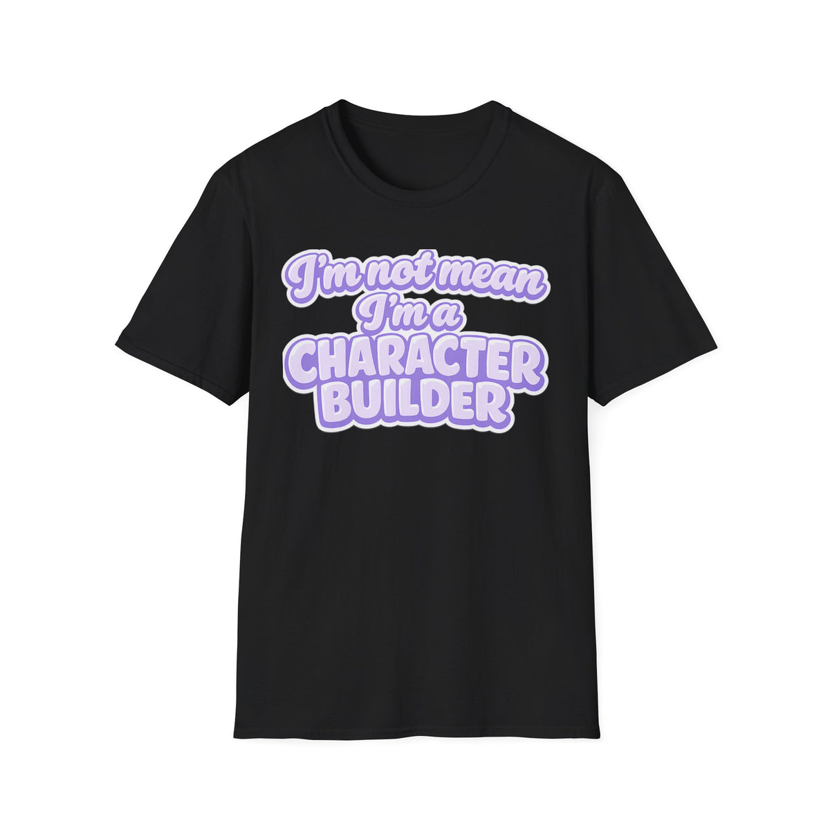 Character Builder T-Shirt — "I'm Not Mean I'm a Character Builder" Cute Graphic Tee